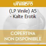 (LP Vinile) A5 - Kalte Erotik lp vinile