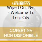 Wiped Out Nyc - Welcome To Fear City cd