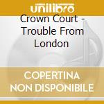 Crown Court - Trouble From London cd