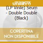 (LP Vinile) Seum - Double Double (Black) vinile
