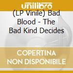 (LP Vinile) Bad Blood - The Bad Kind Decides vinile
