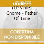 (LP Vinile) Gnome - Father Of Time vinile