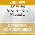 (LP Vinile) Gnome - King (Crystal Clear) vinile