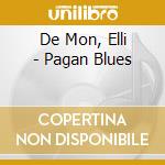 De Mon, Elli - Pagan Blues cd musicale