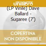 (LP Vinile) Dave Ballard - Sugaree (7') vinile