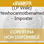 (LP Vinile) Hewhocannotbenamed - Imposter lp vinile