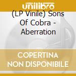 (LP Vinile) Sons Of Cobra - Aberration vinile