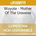 Woyote - Mother Of The Universe cd