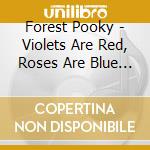 Forest Pooky - Violets Are Red, Roses Are Blue And Dichotomy cd