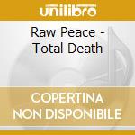 Raw Peace - Total Death cd musicale
