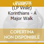 (LP Vinile) Korinthians - A Major Walk vinile