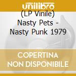 (LP Vinile) Nasty Pets - Nasty Punk 1979 vinile