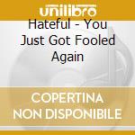 Hateful - You Just Got Fooled Again cd
