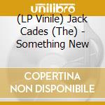 (LP Vinile) Jack Cades (The) - Something New vinile