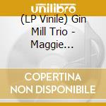 (LP Vinile) Gin Mill Trio - Maggie Campbell Blues (7