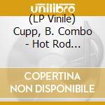 (LP Vinile) Cupp, B. Combo - Hot Rod Friday Night (7