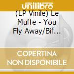 (LP Vinile) Le Muffe - You Fly Away/Bif (7') vinile