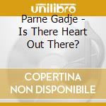 Parne Gadje - Is There Heart Out There? cd