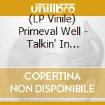 (LP Vinile) Primeval Well - Talkin' In Tongues With Mountain Spirits vinile