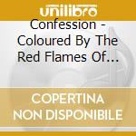 Confession - Coloured By The Red Flames Of Fire cd