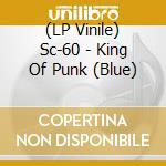 (LP Vinile) Sc-60 - King Of Punk (Blue) lp vinile