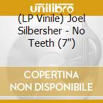 (LP Vinile) Joel Silbersher - No Teeth (7") vinile
