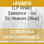 (LP Vinile) Existence - Go To Heaven (Blue) vinile