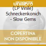 (LP Vinile) Schneckenkonich - Slow Gems vinile