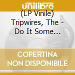 (LP Vinile) Tripwires, The - Do It Some More vinile