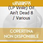 (LP Vinile) Oi! Ain't Dead 8 / Various lp vinile