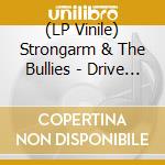 (LP Vinile) Strongarm & The Bullies - Drive On lp vinile