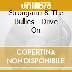 Strongarm & The Bullies - Drive On cd musicale