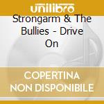 Strongarm & The Bullies - Drive On cd