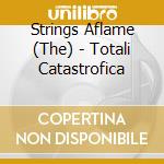 Strings Aflame (The) - Totali Catastrofica cd