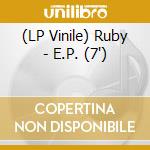 (LP Vinile) Ruby - E.P. (7