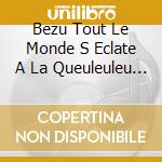 Bezu Tout Le Monde S Eclate A La Queuleuleu Vol 2 cd