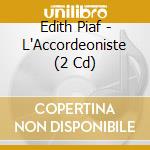 Edith Piaf - L'Accordeoniste (2 Cd) cd musicale di Edith Piaf