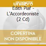 Edith Piaf - L'Accordeoniste (2 Cd) cd