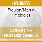 Freulon/Martin - Melodies cd musicale di Freulon/Martin