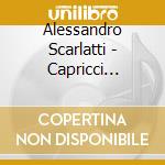 Alessandro Scarlatti - Capricci Armonici