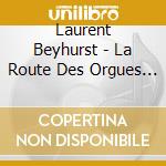 Laurent Beyhurst - La Route Des Orgues Vol.4 cd musicale di Laurent Beyhurst