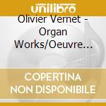 Olivier Vernet - Organ Works/Oeuvre Pour Orgue cd