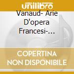 Vanaud- Arie D'opera Francesi- Rossel cd