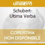 Schubert- Ultima Verba cd musicale di Schubert