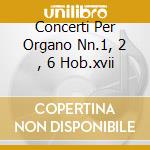 Concerti Per Organo Nn.1, 2 , 6 Hob.xvii cd