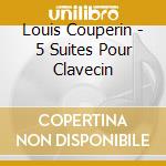 Louis Couperin - 5 Suites Pour Clavecin cd