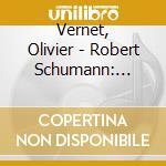 Vernet, Olivier - Robert Schumann: B.a.c.h L''oeuvre Pour Org cd musicale di Vernet, Olivier