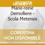 Marie-reine Demolliere - Scola Metensis cd