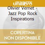 Olivier Vernet - Jazz Pop Rock Inspirations cd