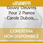 Gouvy Oeuvres Pour 2 Pianos - Carole Dubois, Laurent Martin, Pianos cd